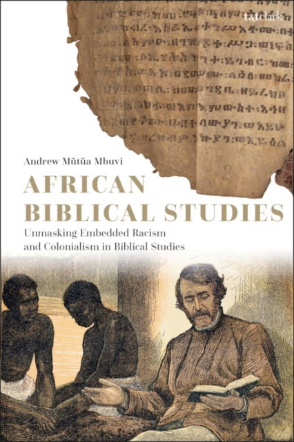 Cover for Mbuvi, Dr. Andrew M. (Albright College, USA) · African Biblical Studies: Unmasking Embedded Racism and Colonialism in Biblical Studies (Hardcover Book) (2022)