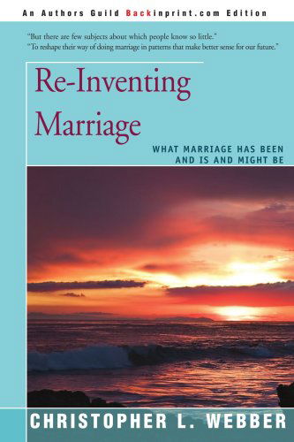 Cover for Christopher Webber · Re-inventing Marriage: What Marriage Has Been and is and Might Be (Paperback Book) (2007)