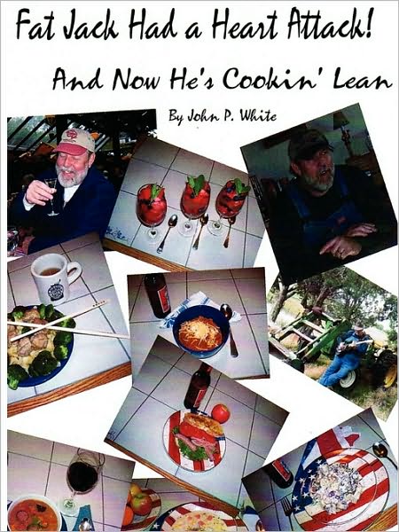 Fat Jack Had a Heart Attack and Now He's Cookin' Lean! - John White - Books - John P. White - 9780615189710 - 