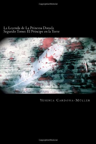 Cover for Yesenia Cardona-müller · La Leyenda De La Princesa Dorada: El Príncipe en La Torre (Volume 2) (Spanish Edition) (Paperback Book) [Spanish, 1 edition] (2013)