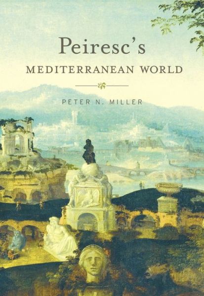 Cover for Peter N. Miller · Peiresc’s Mediterranean World (Paperback Book) (2017)