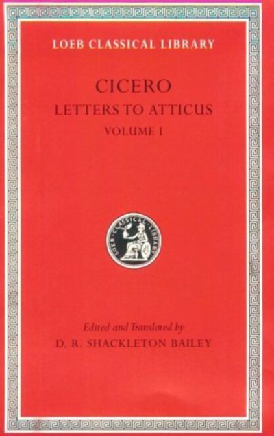 Letters to Atticus, Volume I: Letters 1–89 - Loeb Classical Library - Cicero - Books - Harvard University Press - 9780674995710 - April 30, 1999
