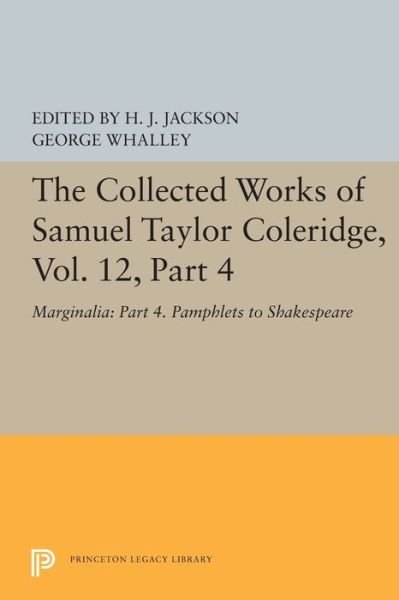 Cover for Samuel Taylor Coleridge · The Collected Works of Samuel Taylor Coleridge, Vol. 12, Part 4: Marginalia: Part 4. Pamphlets to Shakespeare - Princeton Legacy Library (Paperback Book) (2021)