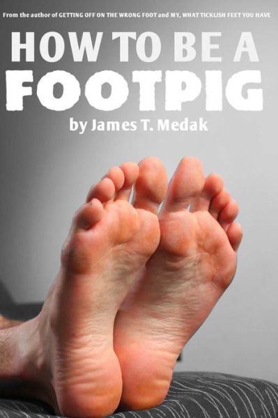 Cover for James T Medak · How to Be a Footpig (Paperback Book) (2014)