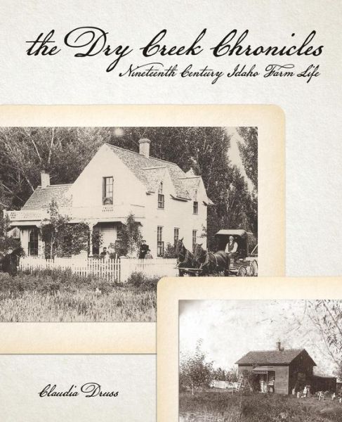 Cover for Claudia a Druss · The Dry Creek Chronicles: 19th Century Idaho Farm Life (Paperback Book) (2015)