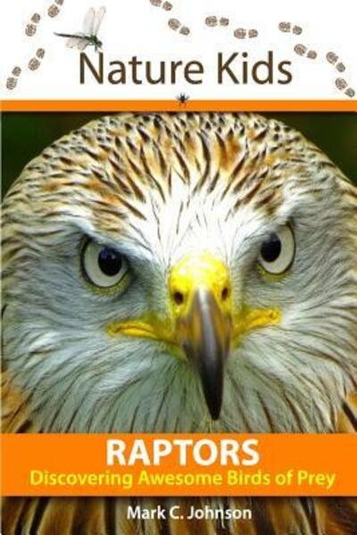 Mark C. Johnson · Nature Kids - Raptors : Discovering Awesome Birds of Prey (Paperback Book) (2016)