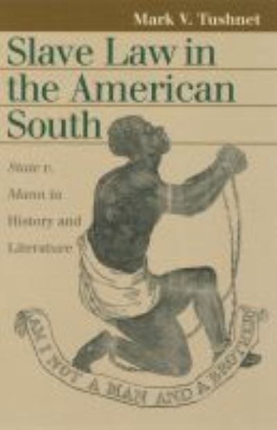 Slave Law in the American South: State v. Mann in History and Literature - Landmark Law Cases and American Society - Mark V. Tushnet - Kirjat - University Press of Kansas - 9780700612710 - keskiviikko 1. lokakuuta 2003