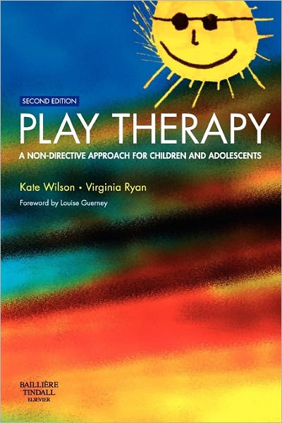 Cover for Wilson, Kate (Professor of Social Work, Centre for Social Work, University of Nottingham, UK) · Play Therapy: A Non-Directive Approach for Children and Adolescents (Paperback Book) (2005)