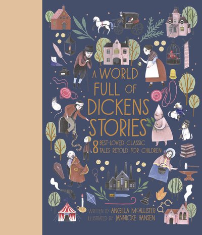 Cover for Angela McAllister · A World Full of Dickens Stories: 8 best-loved classic tales retold for children - World Full of... (Hardcover bog) [Illustrated edition] (2020)
