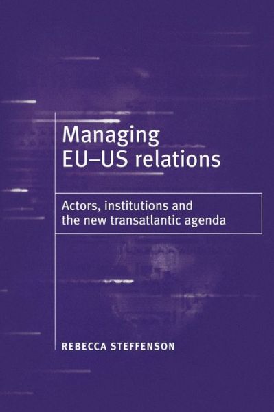 Cover for Rebecca Steffenson · Managing Eu-Us Relations: Actors, Institutions and the New Translatlantic Agenda (Paperback Book) (2009)