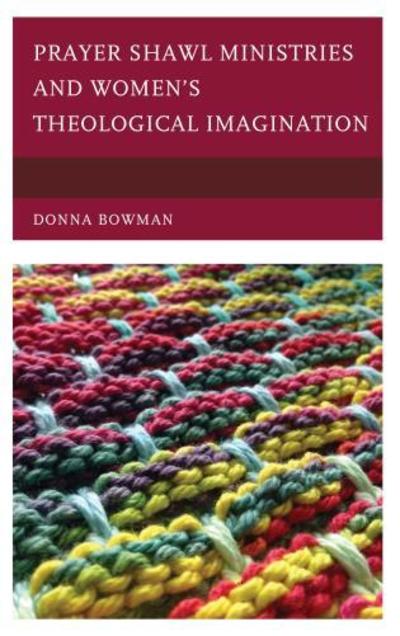 Cover for Donna Bowman · Prayer Shawl Ministries and Women’s Theological Imagination (Hardcover Book) (2015)