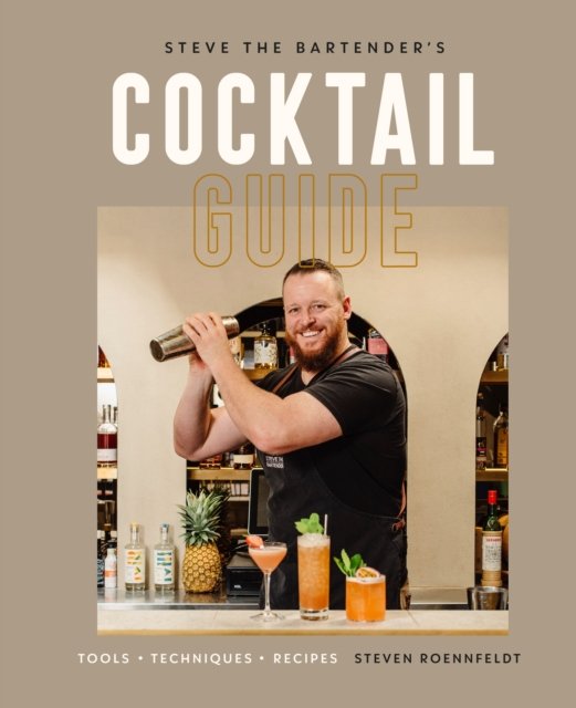 Cover for Steven Roennfeldt · Steve the Bartender's Cocktail Guide: Tools - Techniques - Recipes (Hardcover Book) (2022)