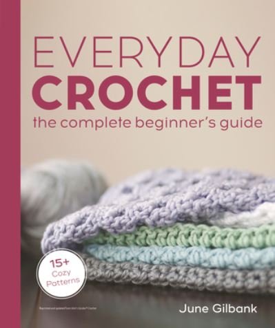 Cover for June Gilbank · Everyday Crochet: The Complete Beginner's Guide (Paperback Book) (2022)