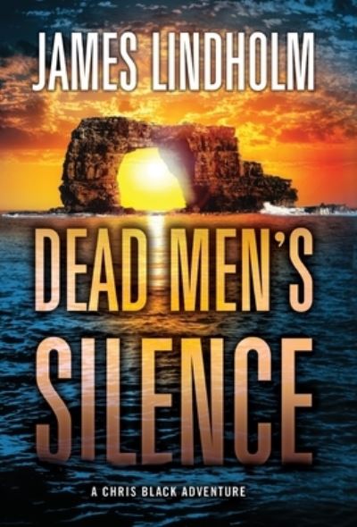 Cover for James Lindholm · Dead Men's Silence: A Chris Black Adventure - A Chris Black Adventure (Hardcover Book) (2020)