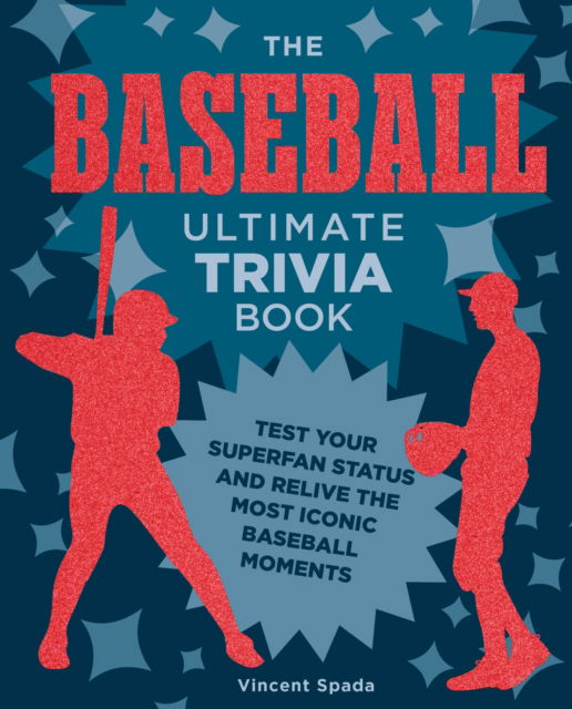 The Baseball Ultimate Trivia Book: Test Your Superfan Status and Relive the Most Iconic Baseball Moments - Ultimate Trivia - Vincent Spada - Books - Quarto Publishing Group USA Inc - 9780760393710 - April 17, 2025