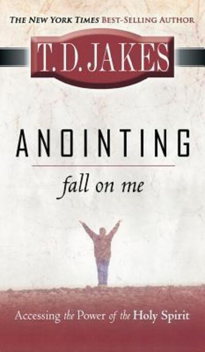 Cover for T D Jakes · Anointing: Fall on Me: Accessing the Power of the Holy Spirit (Hardcover bog) (2008)