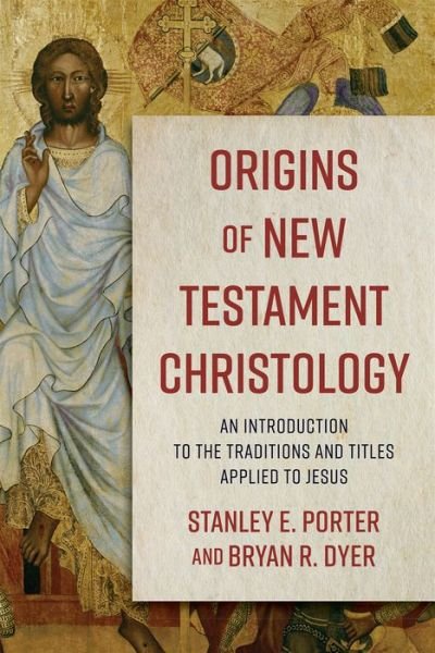 Cover for Stanley E. Porter · Origins of New Testament Christology – An Introduction to the Traditions and Titles Applied to Jesus (Paperback Book) (2023)