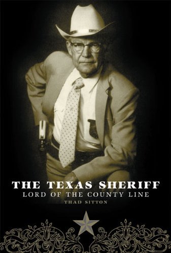 The Texas Sheriff: Lord of the County Line - Thad Sitton - Books - University of Oklahoma Press - 9780806134710 - February 28, 2006