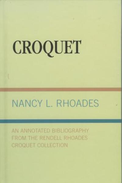 Cover for Nancy L. Rhoades · Croquet: An Annotated Bibliography from the Rendell Rhoades Croquet Collection (Hardcover Book) (1992)