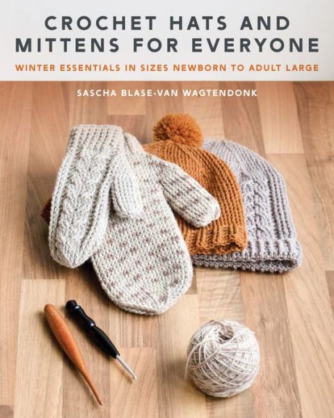 Sascha Blase-Van Wagtendonk · Crochet Hats and Mittens for Everyone: Winter Essentials in Sizes Newborn to Adult Large (Paperback Book) (2024)