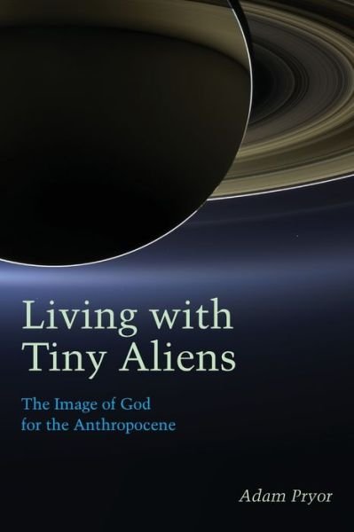 Cover for Adam Pryor · Living with Tiny Aliens: The Image of God for the Anthropocene - Groundworks: Ecological Issues in Philosophy and Theology (Paperback Book) (2020)