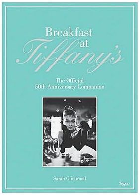 Breakfast at Tiffany's: The Official 50th Anniversary Companion - Sarah Gristwood - Bøger - Rizzoli International Publications - 9780847836710 - 6. september 2011