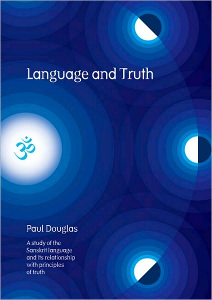 Cover for Paul Douglas · Language and Truth: A Study of the Sanskrit Language and Its Relationship with Principles of Truth (Hardcover Book) (2010)