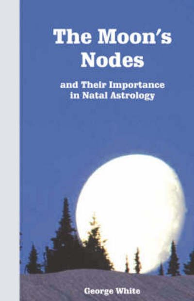 The Moon's Nodes - White, George (South Dakota State Univ Brookings) - Książki - American Federation of Astrologers - 9780866901710 - 9 lipca 2004