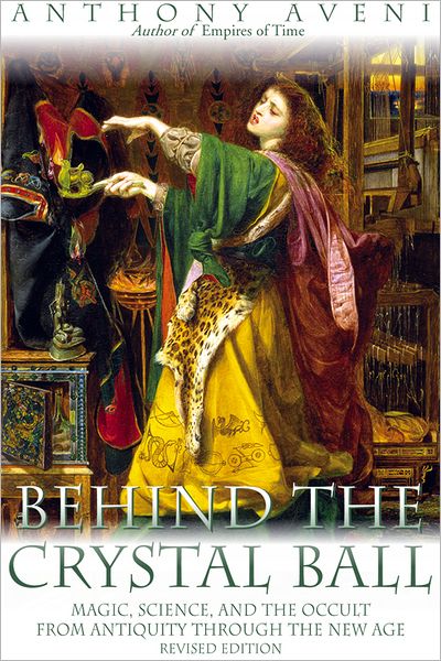 Cover for Anthony F. Aveni · Behind the Crystal Ball: Magic, Science and the Occult from Antiquity Through the New Age (Paperback Book) [2nd Revised edition] (2002)