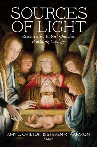 Sources of Light: Resources for Baptist Churches Practicing Theology - Perspectives on Baptist Identities Series - Chilton Harmon - Books - Mercer University Press - 9780881467710 - September 30, 2020