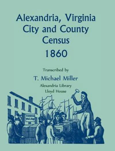 T. Michael Miller · Alexandria, Virginia City and County Census 1860 (Paperback Book) (2016)