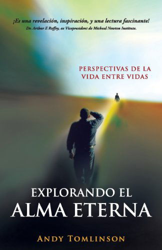 Cover for Andy Tomlinson · Explorando el Alma Eterna - Perspectivas de la Vida Entre Vidas (Paperback Book) [Spanish edition] (2014)