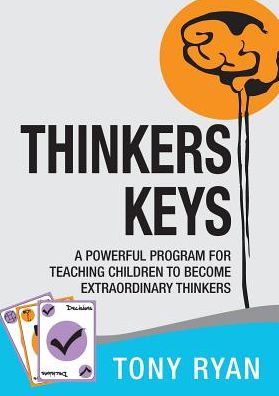 Cover for Tony Ryan · Thinkers Keys: a Powerful Program for Teaching Children to Become Extraordinary Thinkers (Paperback Book) (2014)