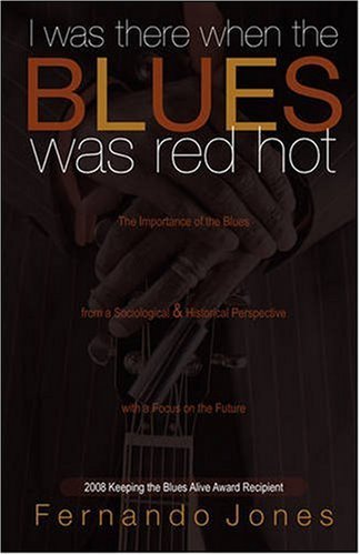 I Was There When the Blues Was Red Hot - Fernando Jones - Books - Blues Kids of America - 9780962535710 - September 5, 2000