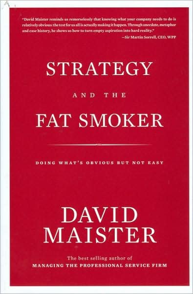 Strategy and the Fat Smoker: Doing What's Obvious but Not Easy - David H. Maister - Bøker - The Spangle Press - 9780979845710 - 2008