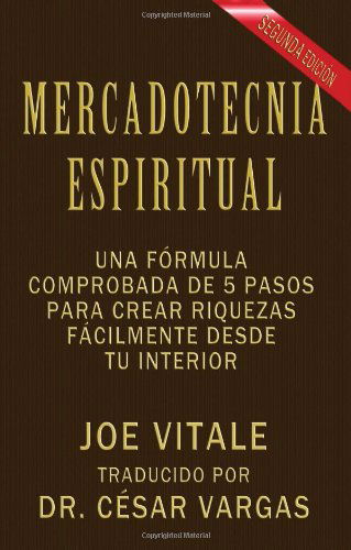 Cover for Joe Vitale · Mercadotecnia Espiritual Segunda Edición: Una Fórmula Comprobada De 5 Pasos Para Crear Riquezas Fácilmente Desde Tu Interior (Paperback Book) [Spanish edition] (2011)