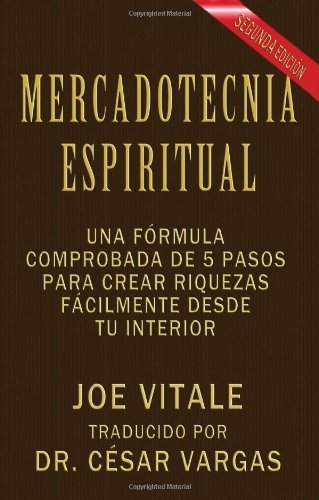 Cover for Joe Vitale · Mercadotecnia Espiritual Segunda Edición: Una Fórmula Comprobada De 5 Pasos Para Crear Riquezas Fácilmente Desde Tu Interior (Pocketbok) [Spanish edition] (2011)