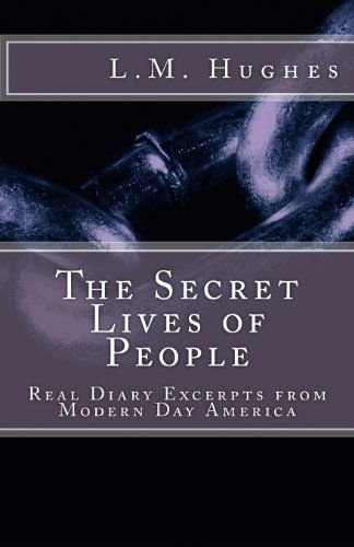 Cover for L M Hughes · The Secret Lives of People: Real Diary Excerpts from Modern Day America (Paperback Book) (2013)