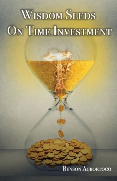 Cover for Benson Agbortogo · Wisdom Seeds On Time Investment (Paperback Book) (2018)