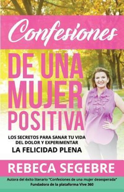 Cover for Rebeca Segebre · Confesiones de Una Mujer Positiva por Rebeca Segebre (Taschenbuch) (2017)