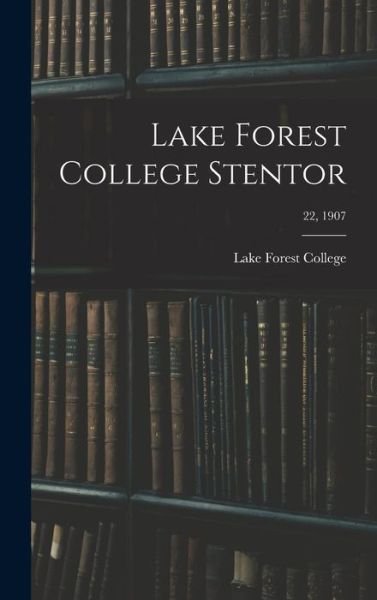 Cover for Lake Forest College · Lake Forest College Stentor; 22, 1907 (Innbunden bok) (2021)