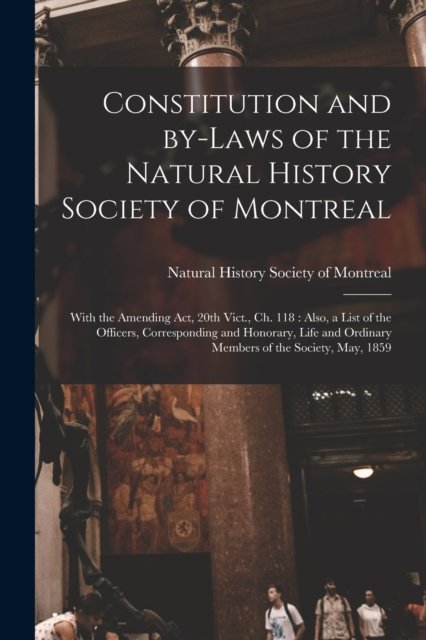 Cover for Natural History Society of Montreal · Constitution and By-laws of the Natural History Society of Montreal [microform] (Paperback Book) (2021)