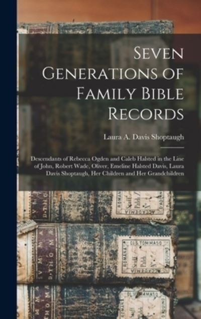 Cover for Laura Alta (Davis) 1876- Shoptaugh · Seven Generations of Family Bible Records (Hardcover Book) (2021)