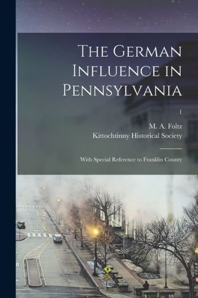 The German Influence in Pennsylvania - M a (Moses a ) 1837-1915 Foltz - Bøger - Legare Street Press - 9781014806710 - 9. september 2021