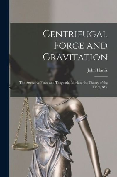 Cover for John Harris · Centrifugal Force and Gravitation [microform] (Pocketbok) (2021)