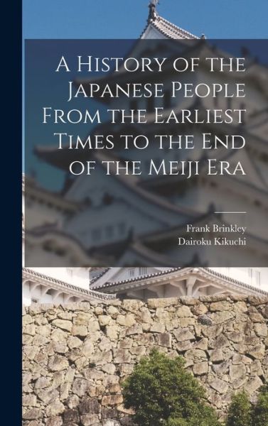 Cover for Frank Brinkley · History of the Japanese People from the Earliest Times to the End of the Meiji Era (Book) (2022)