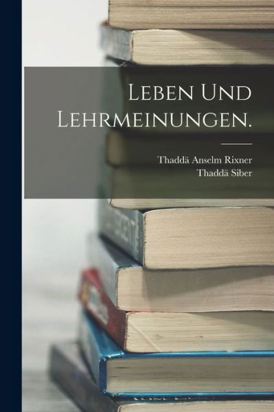 Leben und Lehrmeinungen - Thaddä Anselm Rixner - Bøger - Creative Media Partners, LLC - 9781018486710 - 27. oktober 2022