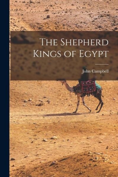 Shepherd Kings of Egypt - John Campbell - Books - Creative Media Partners, LLC - 9781018572710 - October 27, 2022