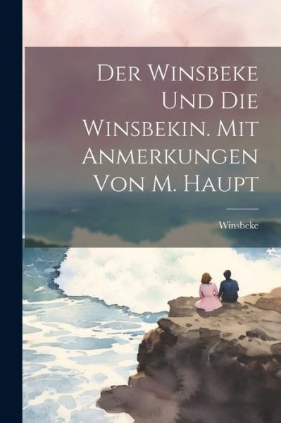 Cover for Winsbeke · Winsbeke und Die Winsbekin. Mit Anmerkungen Von M. Haupt (Book) (2023)