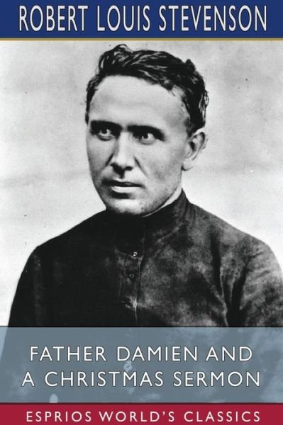 Cover for Robert Louis Stevenson · Father Damien and A Christmas Sermon (Esprios Classics) (Taschenbuch) (2024)